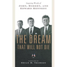 The Dream That Will Not Die: Inspiring Words of John, Robert, and Edward Kennedy
