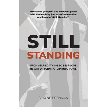 Still Standing: From Self-Loathing to Self-Love - The Art of Turning Pain into Power