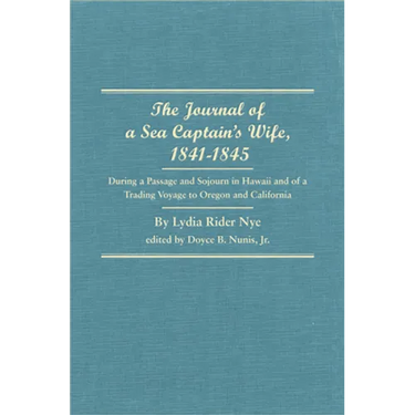 The Journal of a Sea Captain's Wife, 1841-1845: During a Passage and Sojourn in Hawaii and of a Trading Voyage to Oregon and California