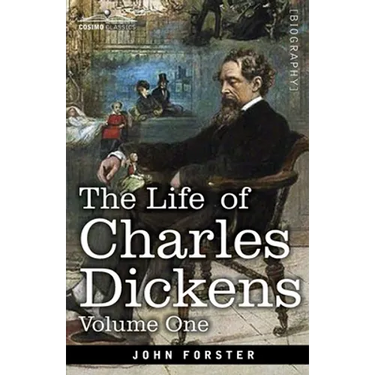 The Life of Charles Dickens, Volume I: 1812-1847
