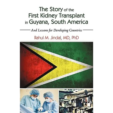 The Story of the First Kidney Transplant in Guyana, South America: And Lessons for Developing Countries