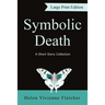 Symbolic Death: A Short Story Collection (Large Print)