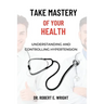 Take Mastery of Your Health: Understanding And Controlling Hypertension