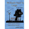 We Really Need To Laugh: Large Print