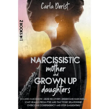 Narcissistic mother and grown up daughter: Includes Narcissistic Abuse Recovery. Understand Narcissism, start healing once and for all from ptsd, the