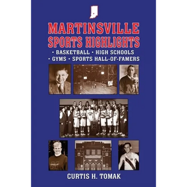 Martinsville Sports Highlights: Basketball, High Schools, Gyms and Sports Hall-of-Famers from Martinsville, Indiana