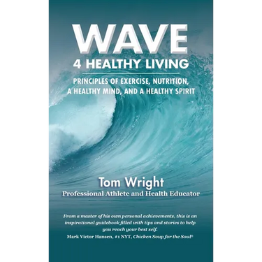 Wave 4 Healthy Living: Principles of Exercise, Nutrition, a Healthy Mind, and a Healthy Spirit