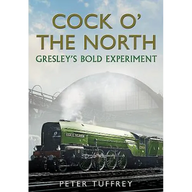 Cock O' the North: Gresley's Bold Experiment