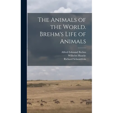 The Animals of the World. Brehm's Life of Animals