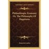 Philanthropic Economy Or, The Philosophy Of Happiness
