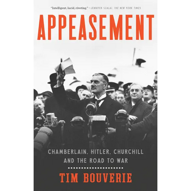 Appeasement: Chamberlain, Hitler, Churchill, and the Road to War