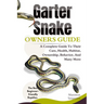 Garter Snake Owners Guide: A Complete Guide to Their Care, Health, Habitat, Ownership, Behavior, And Many More.