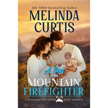 A Son for the Mountain Firefighter: A Secret Baby Second Chance Romance