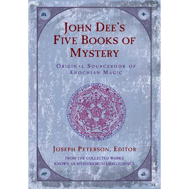 John Dee's Five Books of Mystery: Original Sourcebook of Enochian Magic