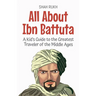 All About Ibn Battuta: A Kid's Guide to the Greatest Traveler of the Middle Ages