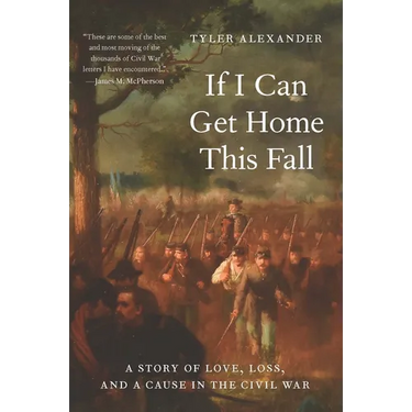If I Can Get Home This Fall: A Story of Love, Loss, and a Cause in the Civil War