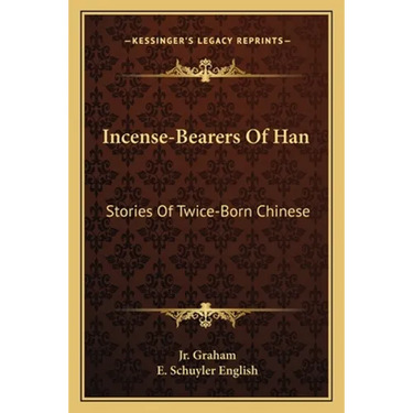 Incense-Bearers Of Han: Stories Of Twice-Born Chinese