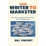 From Writer to Marketer (Large Print Edition): How to Successfully Promote Your Self-Published Book