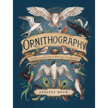 Ornithography: An Illustrated Guide to Bird Lore & Symbolism Volume 2
