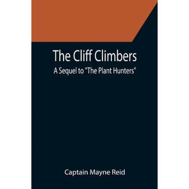 The Cliff Climbers; A Sequel to "The Plant Hunters"
