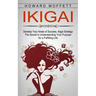 Ikigai: Develop Your Areas of Success, Ikigai Strategy (The Secret to Understanding Your Purpose for a Fulfilling Life)