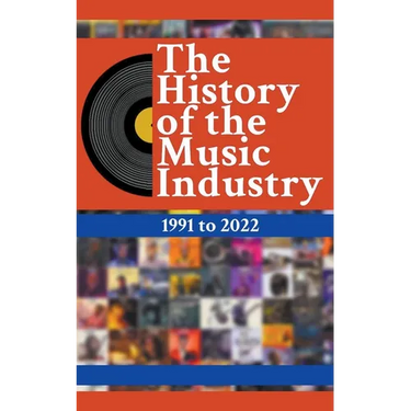 The History Of The Music Industry: 1991 to 2022