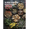 50 Wild Foods from Forest to Table