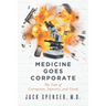 Medicine Goes Corporate: My Tale of Corruption, Injustice, and Greed