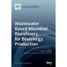 Wastewater Based Microbial Biorefinery for Bioenergy Production