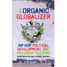 The Organic Globalizer: Hip Hop, Political Development, and Movement Culture