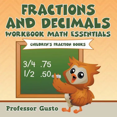 Fractions and Decimals Workbook Math Essentials: Children's Fraction Books