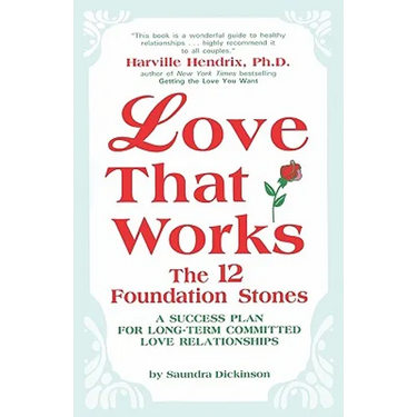 Love That Works: The 12 Foundation Stones: A Success Plan for Long-Term Committed Love Relationships
