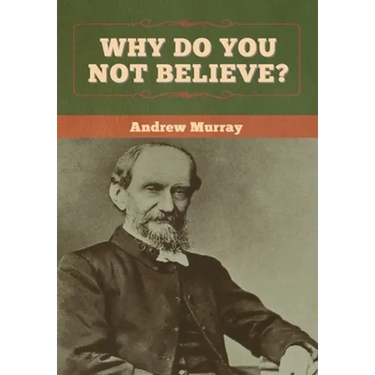 Why Do You Not Believe?