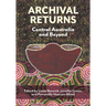 Archival Returns: Central Australia and Beyond
