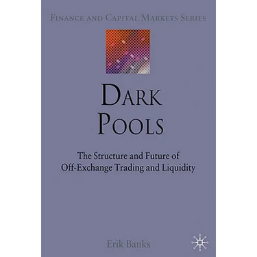 Dark Pools: The Structure and Future of Off-Exchange Trading and Liquidity