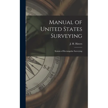 Manual of United States Surveying: System of Rectangular Surveying