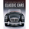 The Golden Age of Classic Cars: An Illustrated Encyclopedia of the Motor Car from 1945 to 1985