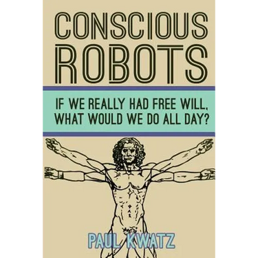 Conscious Robots: Facing up to the reality of being human