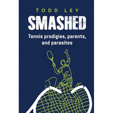 Smashed: Tennis prodigies, parents and parasites