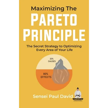 Maximizing The Pareto Principle: The Secret Strategy to Optimizing Every Area of Your Life