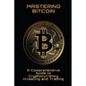 Mastering Bitcoin: A Comprehensive Guide to Cryptocurrency Investing and Trading