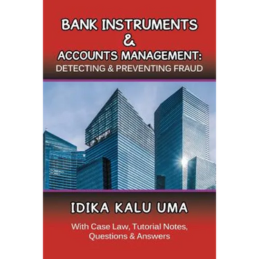 Bank Instruments & Accounts Management: Detecting & Preventing Fraud: With Case Law, Tutorial Notes, Questions & Answers