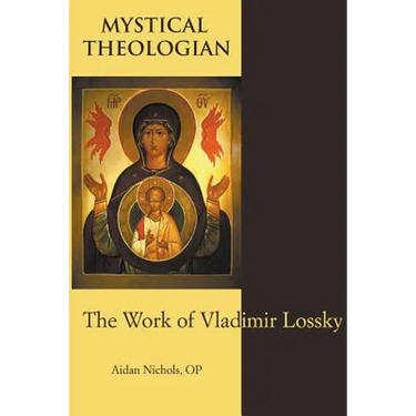 Mystical Theologian: The Work of Vladimir Lossky