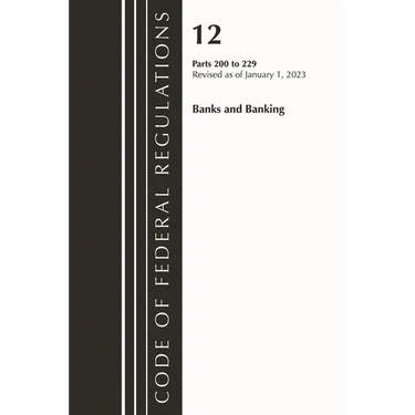 Code of Federal Regulations, Title 12 Banks and Banking 200-229, Revised as of January 1, 2023
