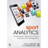 Sport Analytics: A Data-Driven Approach to Sport Business and Management