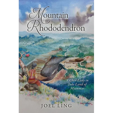 Mountain Rhododendron: A Chin Lady in Jade Land of Myanmar