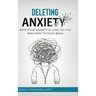 Deleting Anxiety: Why Your Anxiety Is Lying to You and How to Push Back