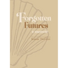 Forgotten Futures: a memoir