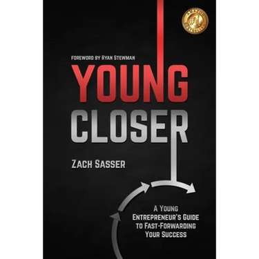 Young Closer: A Young Entrepreneur's Guide to Fast-Forwarding Your Success