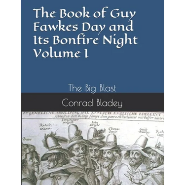 The Book of Guy Fawkes Day and Its Bonfire Night Volume I: The Big Blast